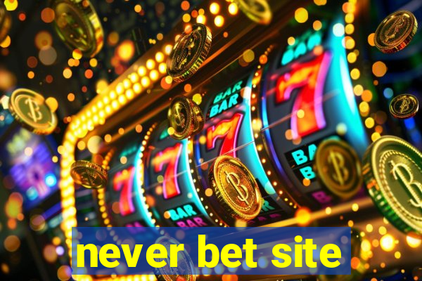 never bet site